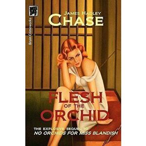 Flesh of the Orchid, Paperback - James Hadley Chase imagine