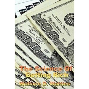 The Science of Getting Rich, Paperback - Wallace D. The Science of Getting Rich imagine