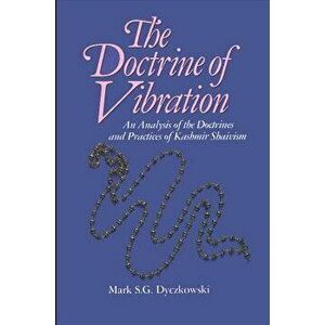 The Doctrine of Vibration: An Analysis of the Doctrines and Practices Associated with Kashmir Shaivism, Paperback - Mark S. G. Dyczkowski imagine