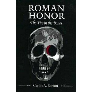 Roman Honor: The Fire in the Bones, Hardcover - Carlin A. Barton imagine