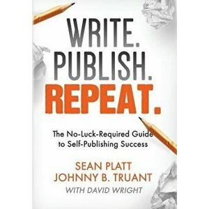 Write. Publish. Repeat.: The No-Luck-Required Guide to Self-Publishing Success, Hardcover - Johnny B. Truant imagine
