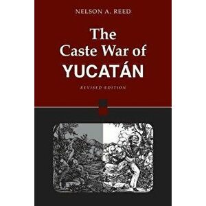 The Caste War of Yucat n: Revised Edition, Paperback - Nelson Reed imagine