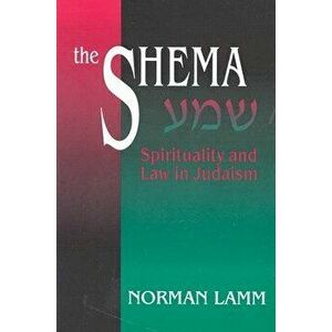 The Shema: Spirituality and Law in Judaism (Revised), Paperback - Norman Lamm imagine