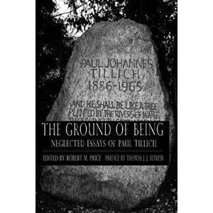 Ground of Being: Neglected Essays of Paul Tillich, Paperback - Paul Tillich imagine