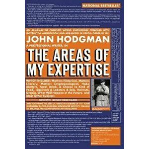 The Areas of My Expertise: An Almanac of Complete World Knowledge Compiled with Instructive Annotation and Arranged in Useful Order, Paperback - John imagine
