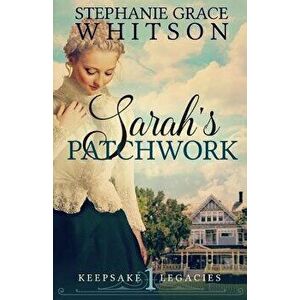 Sarah's Patchwork, Paperback - Stephanie Grace Whitson imagine