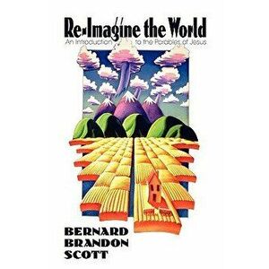 Re-Imagine the World, Paperback - Bernard Brandon Scott imagine