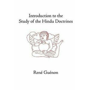 Introduction to the Study of the Hindu Doctrines, Paperback - Rene Guenon imagine