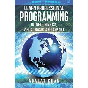 Learn Professional Programming in .Net Using C#, Visual Basic, and ASP.NET, Paperback - Adalat Khan imagine
