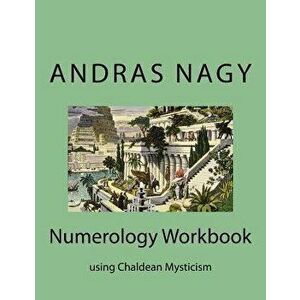 Numerology Workbook: Using Chaldean Mysticism, Paperback - Andras M. Nagy imagine