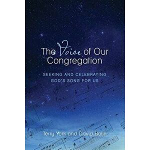 The Voice of Our Congregation: Seeking and Celebrating God's Song for Us, Paperback - Terry W. York imagine