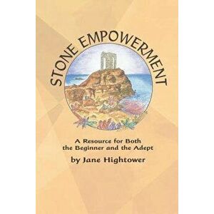 Stone Empowerment: A Resource for Both the Beginner and the Adept, Paperback - Jane Hightower imagine