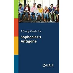 A Study Guide for Sophocles's Antigone, Paperback - Cengage Learning Gale imagine
