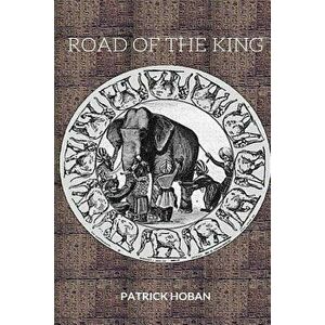 Road of the King, Paperback - Patrick Hoban imagine