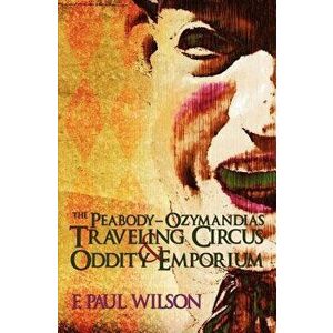 The Peabody- Ozymandias Traveling Circus & Oddity Emporium, Paperback - F. Paul Wilson imagine