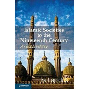 Islamic Societies to the Nineteenth Century, Paperback - Ira M. Lapidus imagine