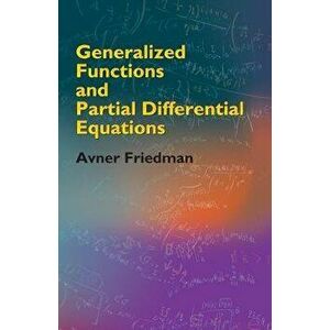 Generalized Functions and Partial Differential Equations, Paperback - Avner Friedman imagine