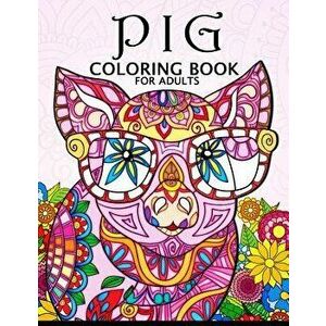 Pig Coloring Book for Adults: Cute Animal Stress-Relief Coloring Book for Adults and Grown-Ups, Paperback - Balloon Publishing imagine