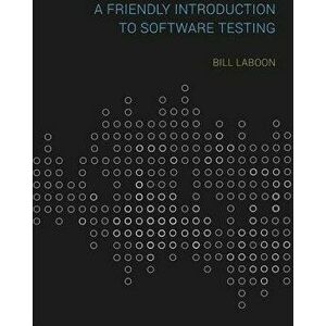 A Friendly Introduction to Software Testing, Paperback - Bill Laboon imagine