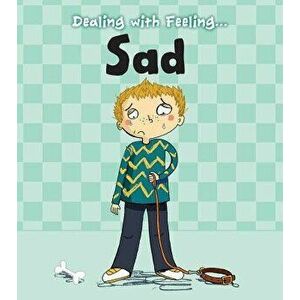 Dealing with Feeling Sad, Paperback - Isabel Thomas imagine