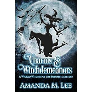 Charms & Witchdemeanors, Paperback - Amanda M. Lee imagine