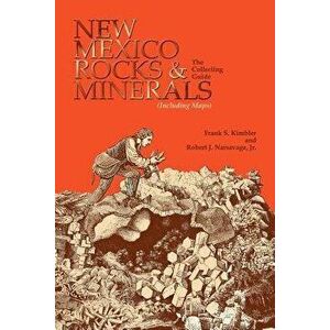 New Mexico Rocks and Minerals: The Collecting Guide, Paperback - Frank S. Kimbler imagine