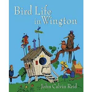 Bird Life in Wington, Paperback - John Calvin Reid imagine