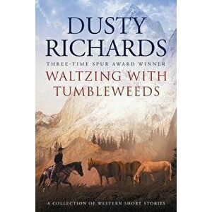 Waltzing With Tumbleweeds: A Collection of Western Short Stories, Paperback - Dusty Richards imagine