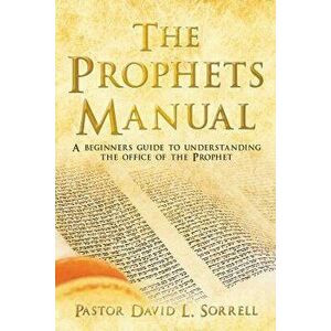 The Prophets Manual, Paperback - Pastor David L. Sorrell imagine
