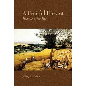 A Fruitful Harvest: Essay After Bion, Paperback - Jeffrey L. Eaton imagine