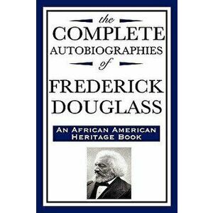 The Complete Autobiographies of Frederick Douglas (an African American Heritage Book), Hardcover - Frederick Douglass imagine