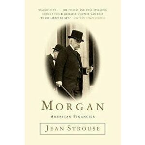 Morgan: American Financier, Paperback - Jean Strouse imagine