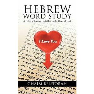 Hebrew Word Study: A Hebrew Teacher Finds Rest in the Heart of God, Paperback - Chaim Bentorah imagine