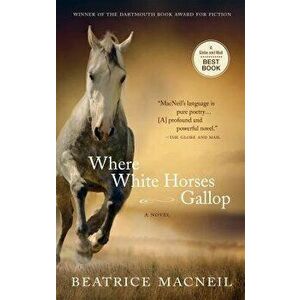 Where White Horses Gallop, Paperback - Beatrice MacNeil imagine