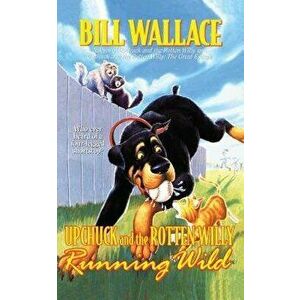 Running Wild: Upchuck and the Rotten Willy (Original), Paperback - Bill Wallace imagine