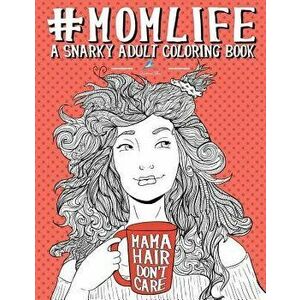 Mom Life: A Snarky Adult Coloring Book, Paperback - Papeterie Bleu imagine