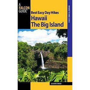 Best Easy Day Hikes Hawaii: The Big Island, Paperback - Suzanne Swedo imagine