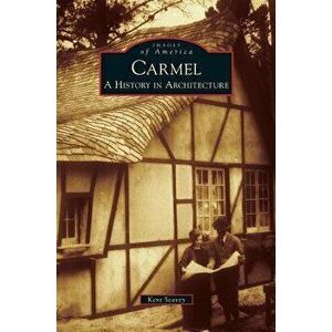 Carmel: A History in Architecture, Hardcover - Kent Seavey imagine