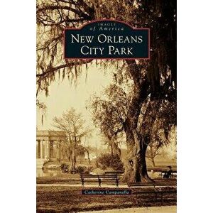 New Orleans City Park, Hardcover - Catherine Campanella imagine