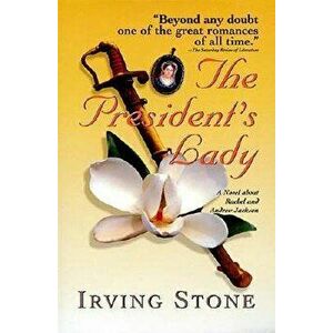 The President's Lady: A Novel about Rachel and Andrew Jackson, Paperback - Irving Stone imagine