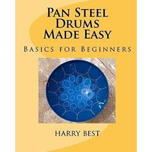 Pan Steel Drums Made Easy: Basics for Beginners, Paperback - Harry Best imagine