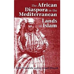 The African Diaspora in the Mediterranean Lands of Islam, Paperback - John Hunwick imagine