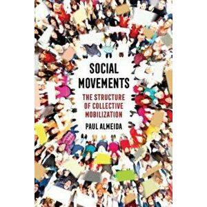 Social Movements: The Structure of Collective Mobilization, Paperback - Paul Almeida imagine
