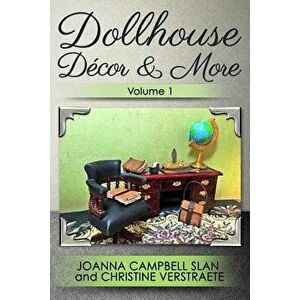 Dollhouse D cor & More, Volume 1, Paperback - Joanna Campbell Slan imagine