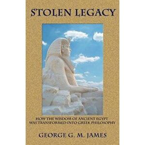 Stolen Legacy, Paperback - George G. M. James imagine