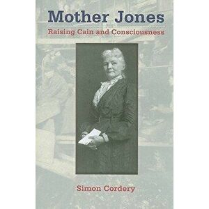 Mother Jones: Raising Cain and Consciousness, Paperback - Simon Cordery imagine