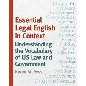 Essential Legal English in Context: Understanding the Vocabulary of Us Law and Government, Paperback - Karen M. Ross imagine