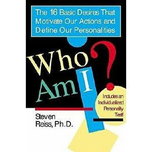 Who Am I?: 16 Basic Desires That Motivate Our Actions Define Our Personalities, Paperback - Steven Reiss imagine