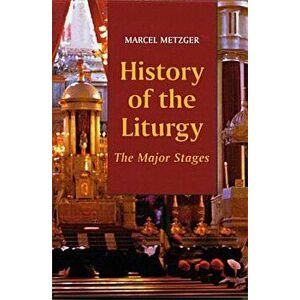 History of the Liturgy: The Major Stages, Paperback - Marcel Metzger imagine