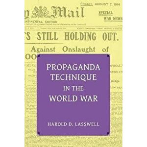 Propaganda Technique in the World War (with Supplemental Material), Paperback - Harold Dwight Lasswell imagine
